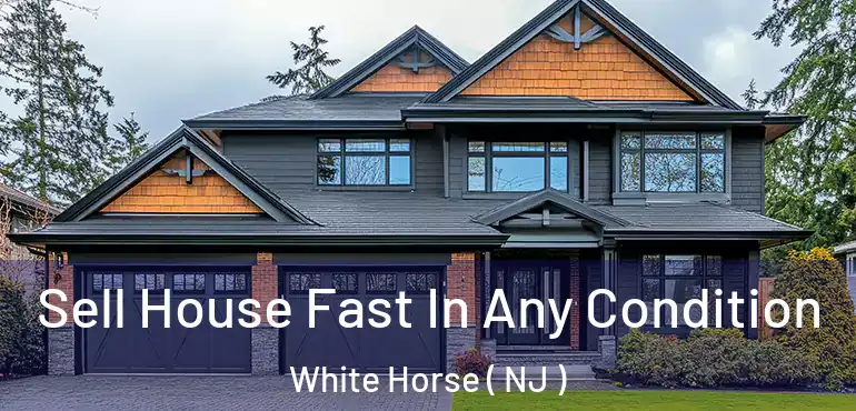  Sell House Fast In Any Condition White Horse ( NJ )