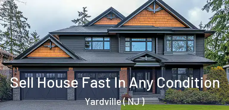  Sell House Fast In Any Condition Yardville ( NJ )