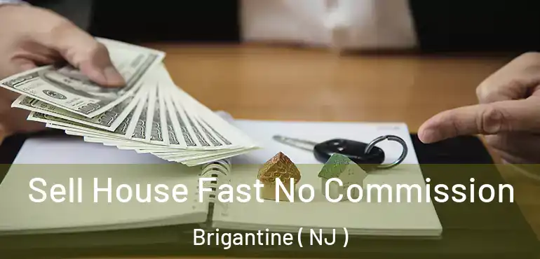  Sell House Fast No Commission Brigantine ( NJ )