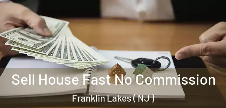  Sell House Fast No Commission Franklin Lakes ( NJ )
