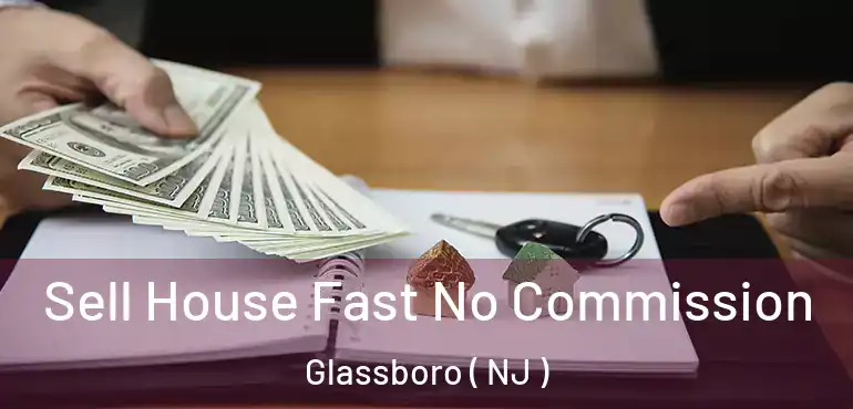  Sell House Fast No Commission Glassboro ( NJ )