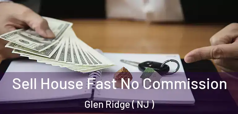  Sell House Fast No Commission Glen Ridge ( NJ )