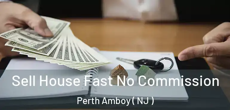  Sell House Fast No Commission Perth Amboy ( NJ )