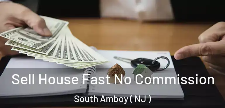  Sell House Fast No Commission South Amboy ( NJ )