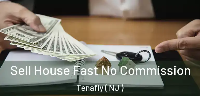  Sell House Fast No Commission Tenafly ( NJ )