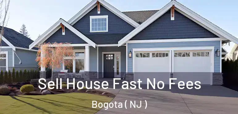  Sell House Fast No Fees Bogota ( NJ )
