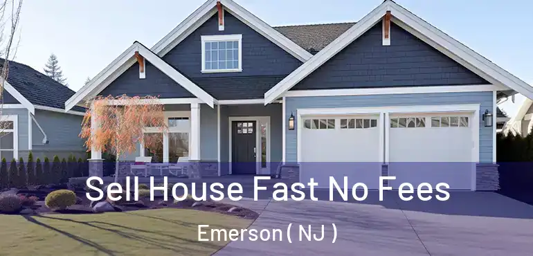  Sell House Fast No Fees Emerson ( NJ )