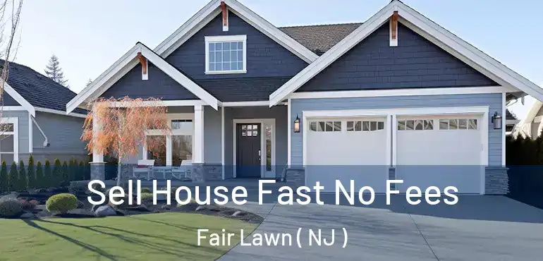  Sell House Fast No Fees Fair Lawn ( NJ )
