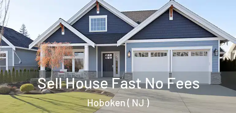 Sell House Fast No Fees Hoboken ( NJ )