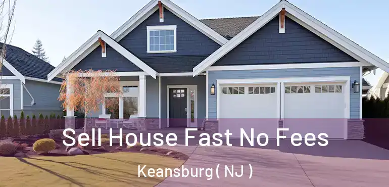  Sell House Fast No Fees Keansburg ( NJ )