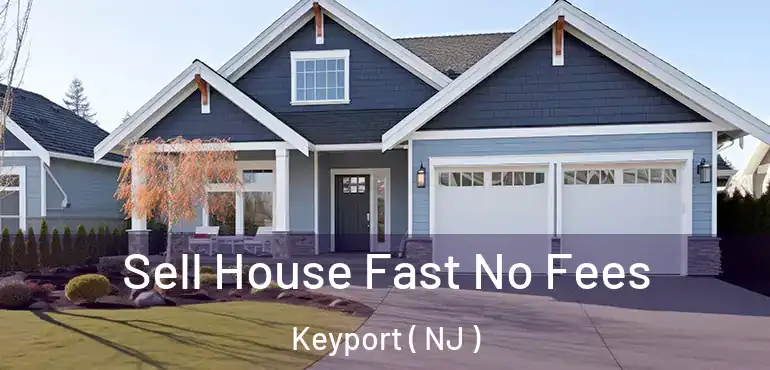  Sell House Fast No Fees Keyport ( NJ )