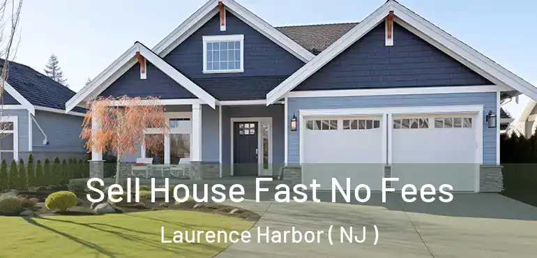  Sell House Fast No Fees Laurence Harbor ( NJ )