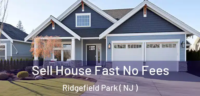  Sell House Fast No Fees Ridgefield Park ( NJ )