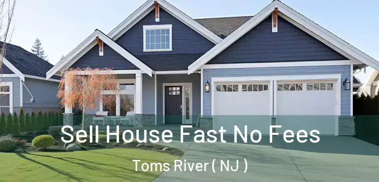  Sell House Fast No Fees Toms River ( NJ )