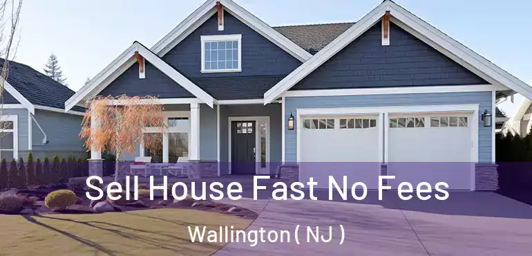  Sell House Fast No Fees Wallington ( NJ )
