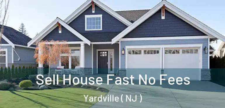  Sell House Fast No Fees Yardville ( NJ )