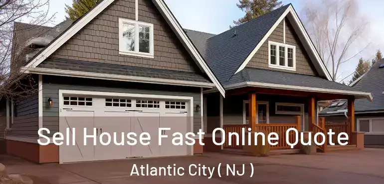  Sell House Fast Online Quote Atlantic City ( NJ )