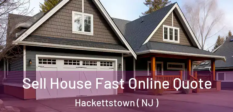  Sell House Fast Online Quote Hackettstown ( NJ )
