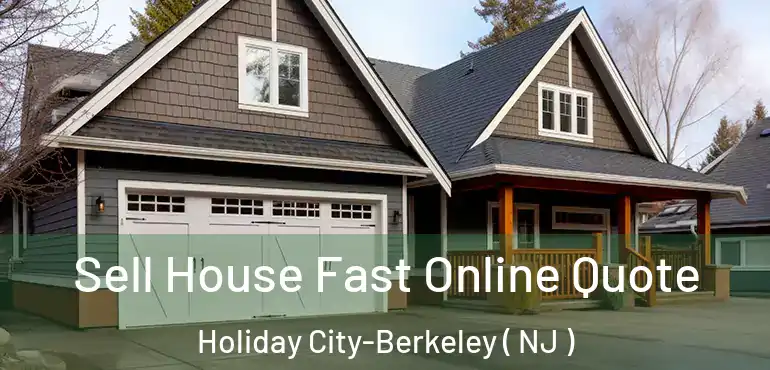  Sell House Fast Online Quote Holiday City-Berkeley ( NJ )