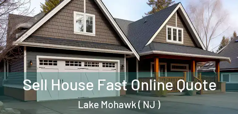  Sell House Fast Online Quote Lake Mohawk ( NJ )