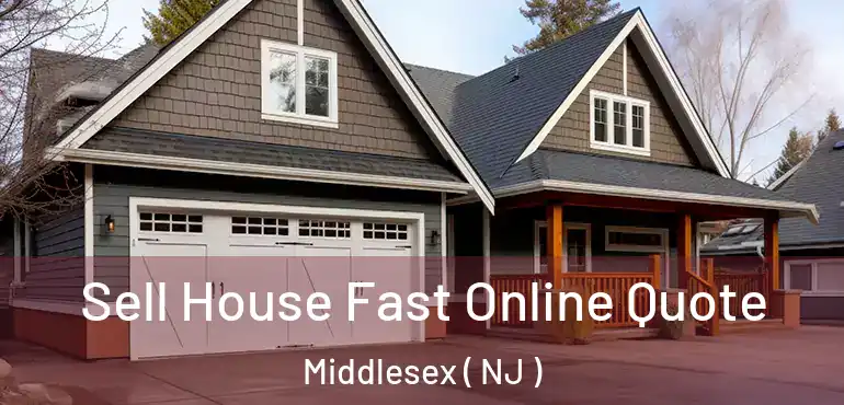  Sell House Fast Online Quote Middlesex ( NJ )