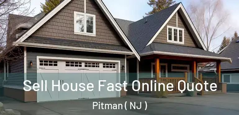  Sell House Fast Online Quote Pitman ( NJ )