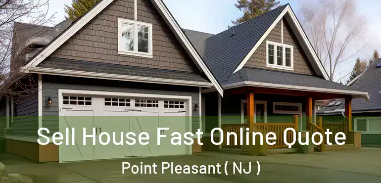  Sell House Fast Online Quote Point Pleasant ( NJ )