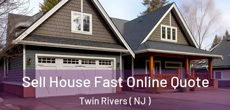  Sell House Fast Online Quote Twin Rivers ( NJ )