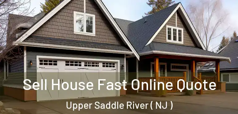  Sell House Fast Online Quote Upper Saddle River ( NJ )