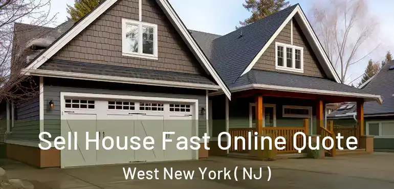  Sell House Fast Online Quote West New York ( NJ )