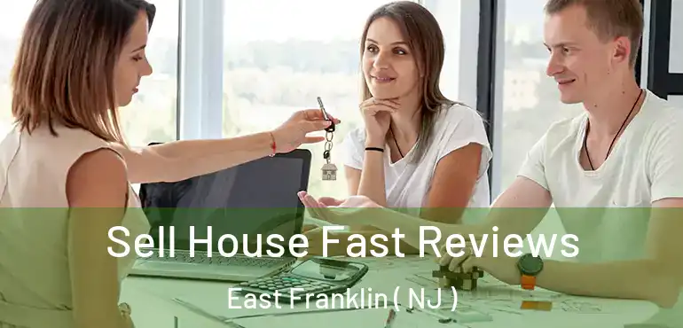  Sell House Fast Reviews East Franklin ( NJ )