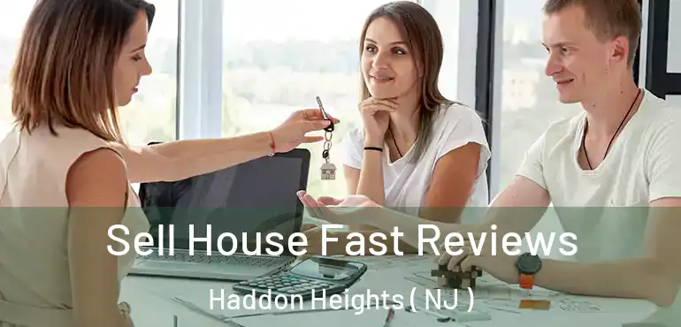  Sell House Fast Reviews Haddon Heights ( NJ )
