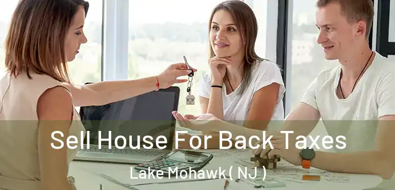  Sell House For Back Taxes Lake Mohawk ( NJ )