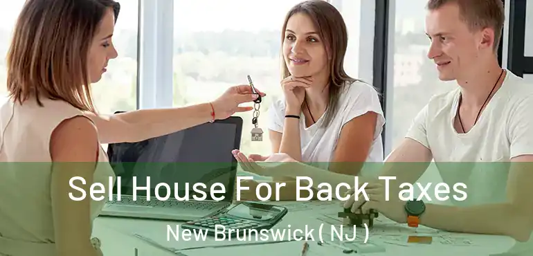  Sell House For Back Taxes New Brunswick ( NJ )