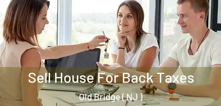  Sell House For Back Taxes Old Bridge ( NJ )