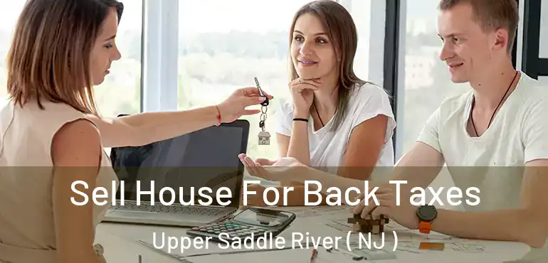  Sell House For Back Taxes Upper Saddle River ( NJ )
