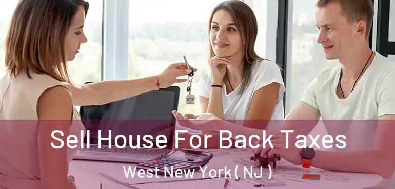  Sell House For Back Taxes West New York ( NJ )