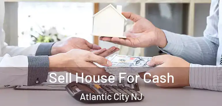  Sell House For Cash Atlantic City NJ