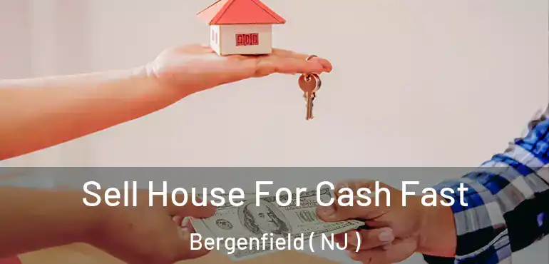  Sell House For Cash Fast Bergenfield ( NJ )