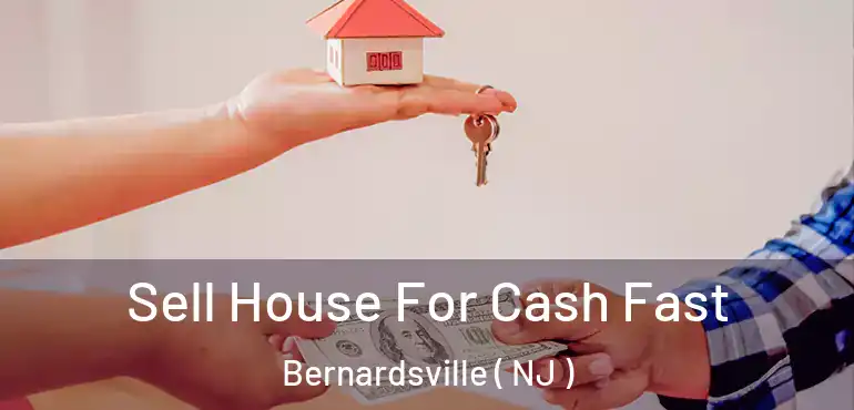  Sell House For Cash Fast Bernardsville ( NJ )