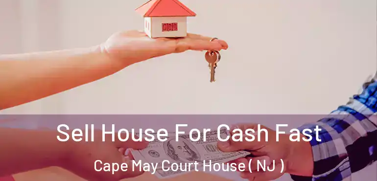  Sell House For Cash Fast Cape May Court House ( NJ )