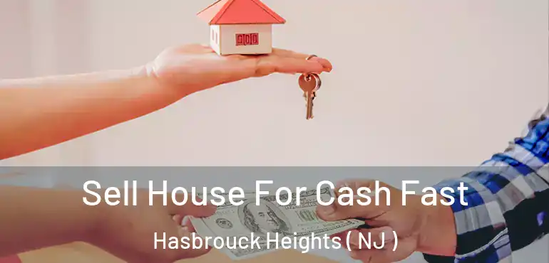  Sell House For Cash Fast Hasbrouck Heights ( NJ )