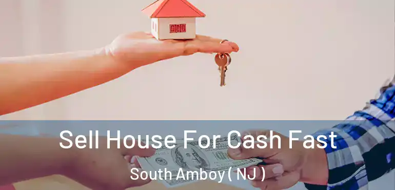  Sell House For Cash Fast South Amboy ( NJ )