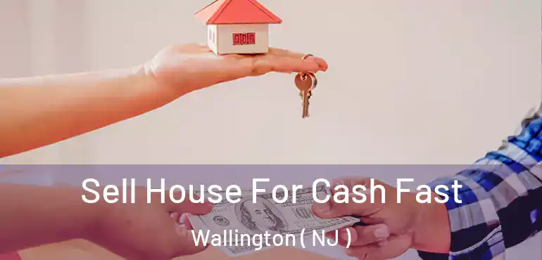  Sell House For Cash Fast Wallington ( NJ )