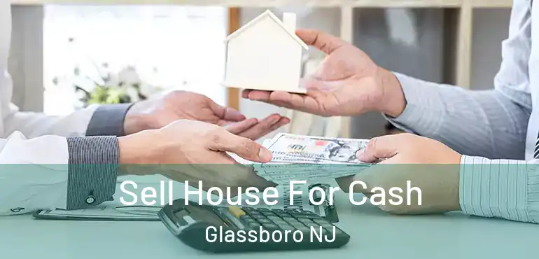  Sell House For Cash Glassboro NJ