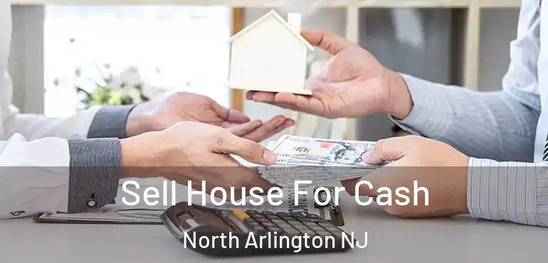  Sell House For Cash North Arlington NJ