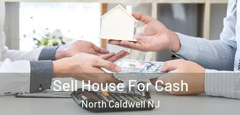  Sell House For Cash North Caldwell NJ