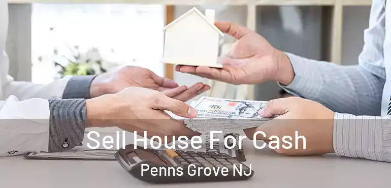  Sell House For Cash Penns Grove NJ