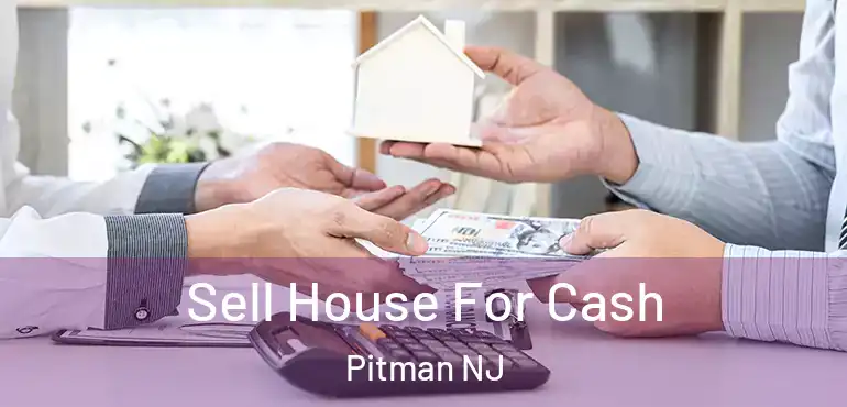  Sell House For Cash Pitman NJ