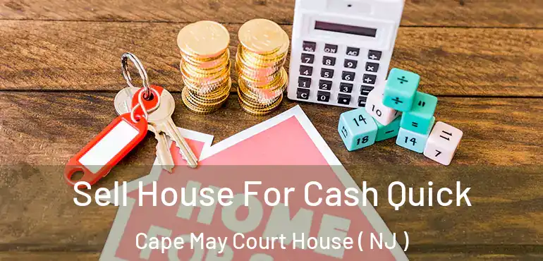  Sell House For Cash Quick Cape May Court House ( NJ )
